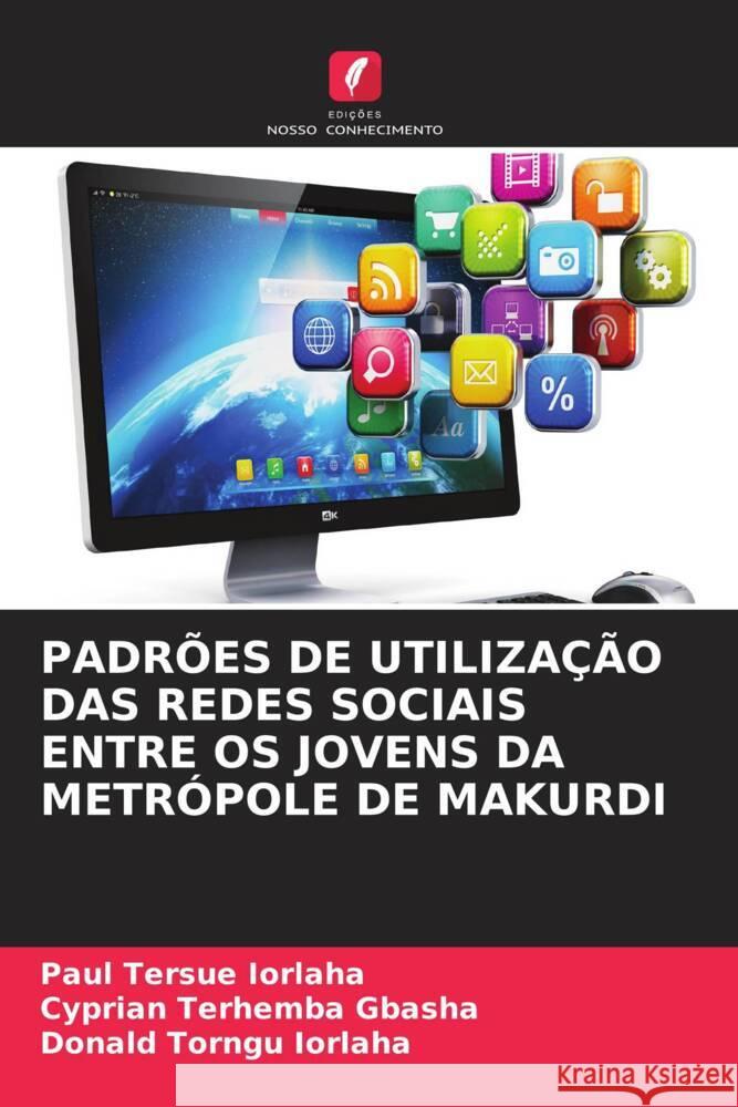 Padr?es de Utiliza??o Das Redes Sociais Entre OS Jovens Da Metr?pole de Makurdi Paul Tersue Iorlaha Cyprian Terhemba Gbasha Donald Torngu Iorlaha 9786208057886 Edicoes Nosso Conhecimento - książka