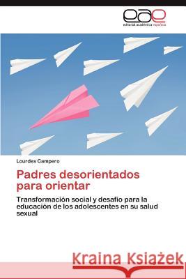 Padres desorientados para orientar Campero Lourdes 9783845496979 Editorial Académica Española - książka