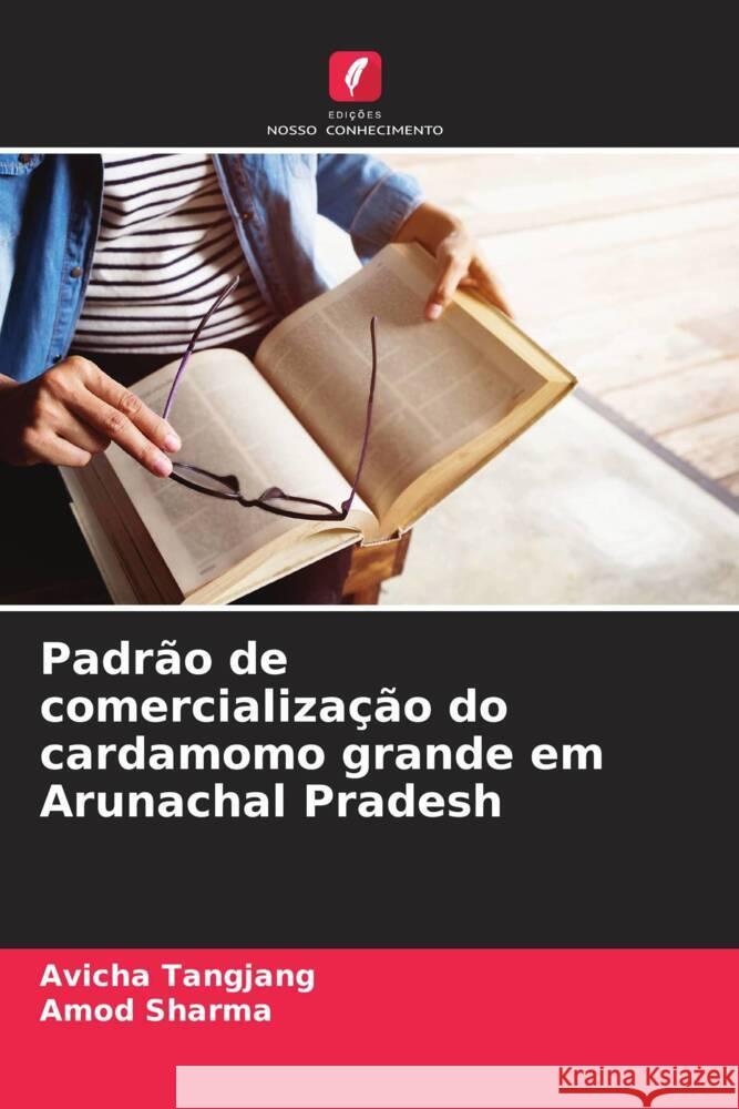 Padr?o de comercializa??o do cardamomo grande em Arunachal Pradesh Avicha Tangjang Amod Sharma 9786207364152 Edicoes Nosso Conhecimento - książka