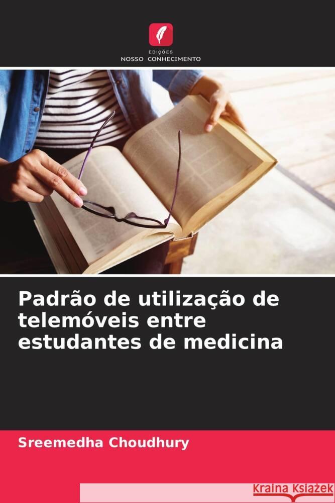 Padrão de utilização de telemóveis entre estudantes de medicina Choudhury, Sreemedha 9786208571740 Edições Nosso Conhecimento - książka