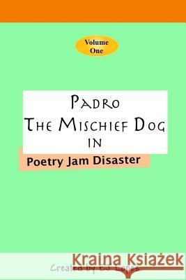 Padro the Mischief Dog: Poetry Jam Disaster Ej Lopes 9781494391614 Createspace - książka