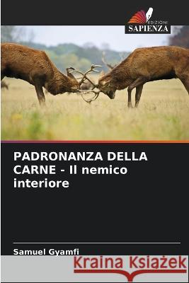 PADRONANZA DELLA CARNE - Il nemico interiore Samuel Gyamfi 9786205314258 Edizioni Sapienza - książka