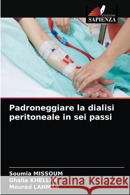 Padroneggiare la dialisi peritoneale in sei passi Soumia Missoum, Ghalia Khellaf, Mourad Lahmar 9786204066585 Edizioni Sapienza - książka