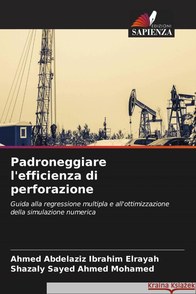 Padroneggiare l'efficienza di perforazione Elrayah, Ahmed Abdelaziz Ibrahim, Mohamed, Shazaly Sayed Ahmed 9786206574637 Edizioni Sapienza - książka