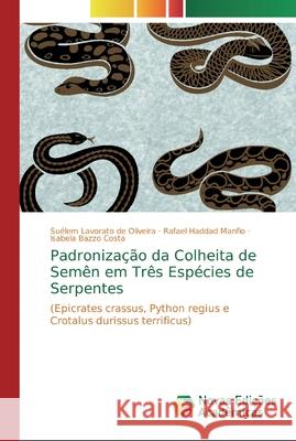 Padronização da Colheita de Semên em Três Espécies de Serpentes Lavorato de Oliveira, Suélem 9786139726578 Novas Edicioes Academicas - książka
