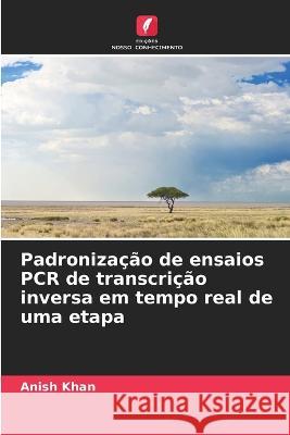 Padroniza??o de ensaios PCR de transcri??o inversa em tempo real de uma etapa Anish Khan 9786205719015 Edicoes Nosso Conhecimento - książka