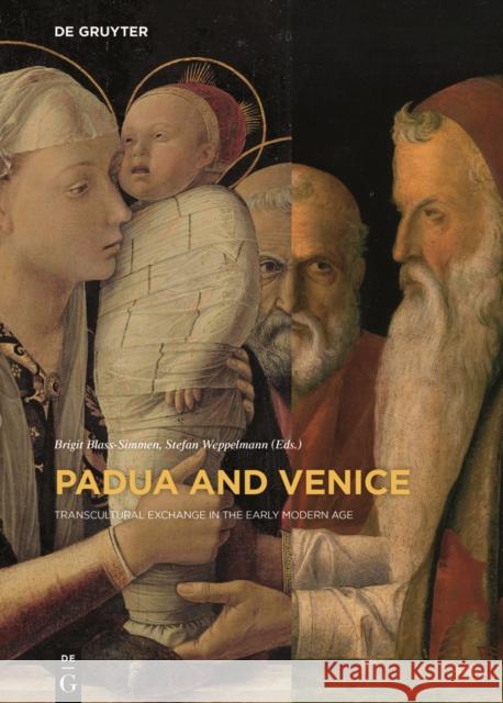 Padua and Venice : Transcultural Exchange in the Early Modern Age Brigit Blass-Simmen Stefan Weppelmann 9783110464832 de Gruyter - książka