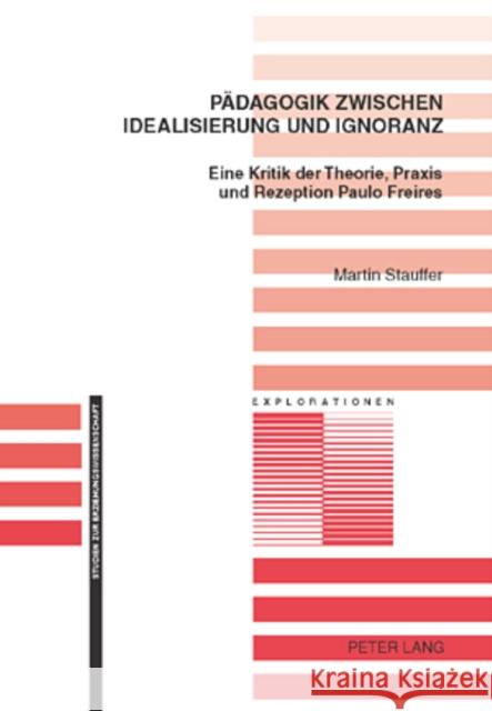 Paedagogik Zwischen Idealisierung Und Ignoranz: Eine Kritik Der Theorie, Praxis Und Rezeption Paulo Freires Oelkers, Jürgen 9783039103737 Peter Lang Gmbh, Internationaler Verlag Der W - książka