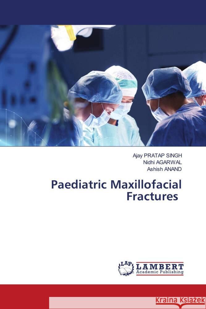 Paediatric Maxillofacial Fractures Singh, Ajay Pratap, Agarwal, Nidhi, Anand, Ashish 9786203929867 LAP Lambert Academic Publishing - książka