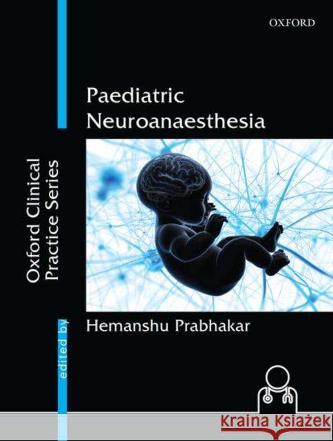 Paediatric Neuroanaesthesia Hemanshu Prabhakar 9780199479658 Oxford University Press, USA - książka