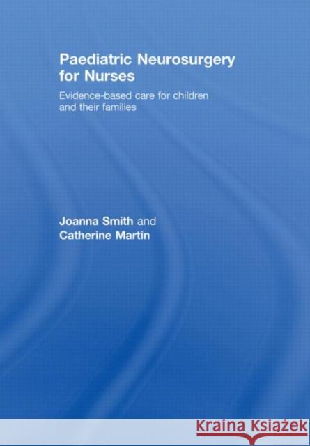 Paediatric Neurosurgery for Nurses : Evidence-based care for children and their families Joanna Smith Catherine Martin  9780415446198 Taylor & Francis - książka