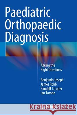 Paediatric Orthopaedic Diagnosis: Asking the Right Questions Joseph, Benjamin 9788132223917 Springer - książka