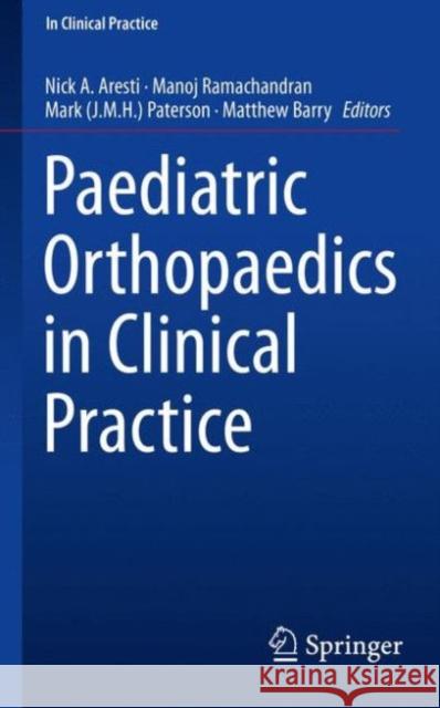 Paediatric Orthopaedics in Clinical Practice Nick A. Aresti Manoj Ramachandran John M. H. Paterson 9781447167679 Springer - książka