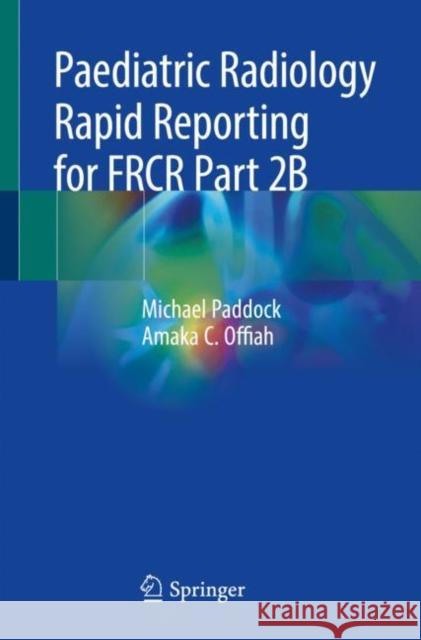 Paediatric Radiology Rapid Reporting for Frcr Part 2b Paddock, Michael 9783030019648 Springer - książka