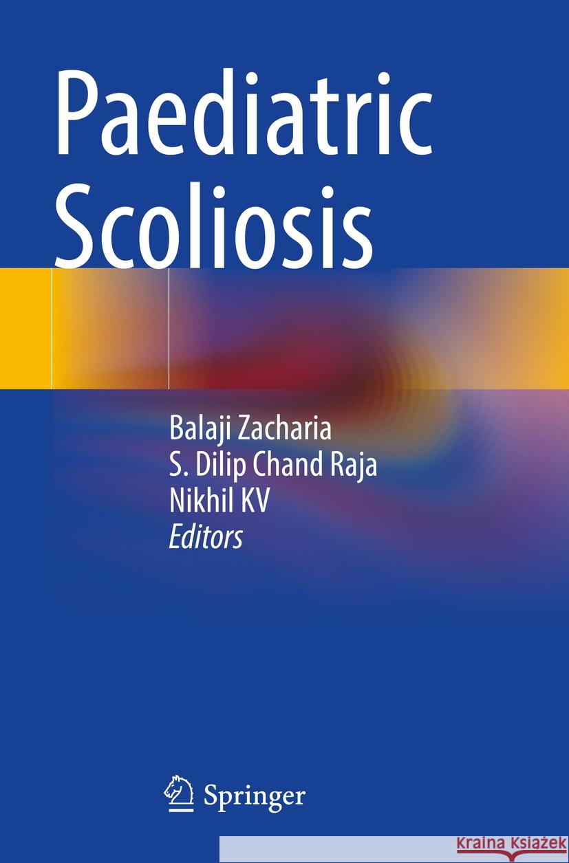 Paediatric Scoliosis Balaji Zacharia S. Dilip Chand Raja Nikhil Kv 9789819930197 Springer - książka