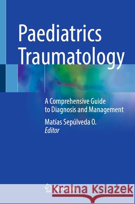 Paediatrics Traumatology: A Comprehensive Guide to Diagnosis and Management Matias Sepulveda 9783031894817 Springer - książka