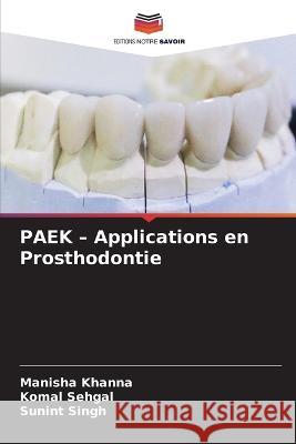 PAEK - Applications en Prosthodontie Manisha Khanna Komal Sehgal Sunint Singh 9786206115144 Editions Notre Savoir - książka