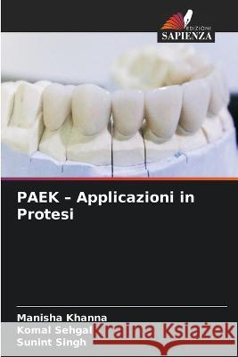 PAEK - Applicazioni in Protesi Manisha Khanna Komal Sehgal Sunint Singh 9786206115151 Edizioni Sapienza - książka