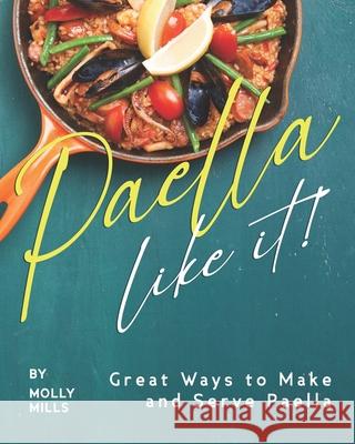 Paella-Like It!: Great Ways to Make and Serve Paella Molly Mills   9798570587755 Independently Published - książka