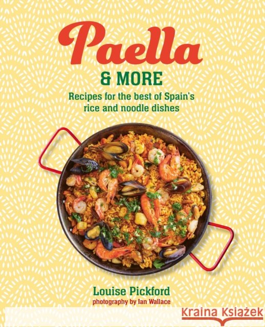Paella & more: Recipes for the Best of Spain's Rice & Noodle Dishes Louise Pickford 9781788797122 Ryland Peters & Small - książka