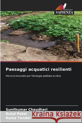 Paesaggi acquatici resilienti Chaudhari, Sunilkumar, Patel, Rutul, Tandel, Roma 9786209451997 Edizioni Sapienza - książka