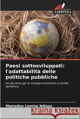Paesi sottosviluppati: l'adattabilit? delle politiche pubbliche Mamadou Lamine Ndiaye 9786207756452 Edizioni Sapienza - książka