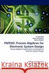Pafesd: Process Algebras for Electronic System Design Ka Lok Man, Tomas Krilaviius, Danny Hughes 9783838363837 LAP Lambert Academic Publishing