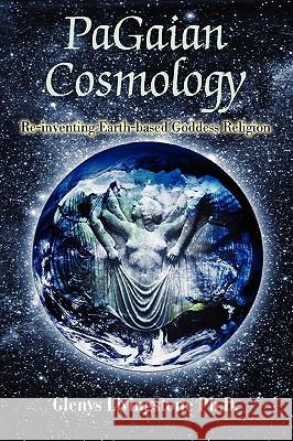 PaGaian Cosmology: Re-inventing Earth-based Goddess Religion Livingstone, Glenys D. 9780595349906 iUniverse - książka