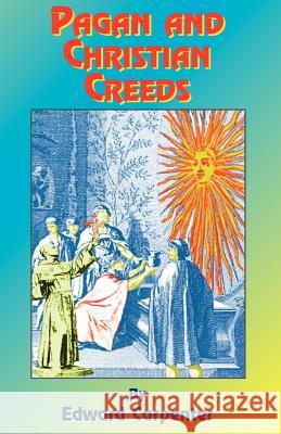 Pagan & Christian Creeds: Their Origin and Meaning Carpenter, Edward 9781585090242 Book Tree - książka