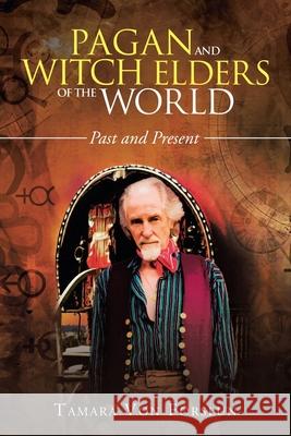 Pagan and Witch Elders of the World: Past and Present Tamara Von Forslun 9781984507266 Xlibris Au - książka