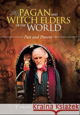 Pagan and Witch Elders of the World: Past and Present Tamara Von Forslun 9781984507273 Xlibris Au - książka