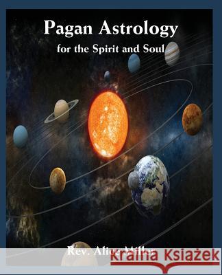 Pagan Astrology for the Spirit and Soul Alice Miller   9780866906357 American Federation of Astrologers Inc - książka