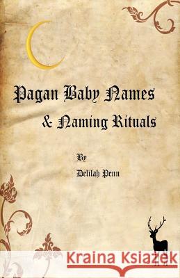 Pagan Baby names & Naming Rituals Penn, Delilah 9781477661895 Createspace - książka