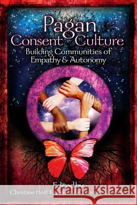 Pagan Consent Culture Christine Hoff Kraemer, Yvonne Aburrow 9781938197178 Asphodel Press.. - książka