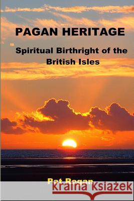 Pagan Heritage: Spiritual Birthright of the British Isles Pat Regan 9781541186729 Createspace Independent Publishing Platform - książka