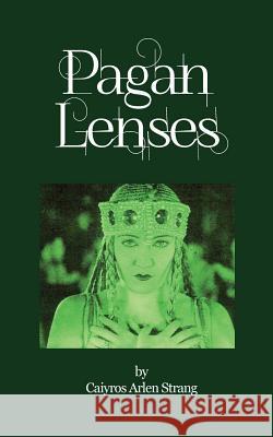 Pagan Lenses: A New Style Grimoire Caiyros Arlen Strang 9781535333306 Createspace Independent Publishing Platform - książka