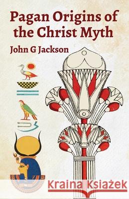 Pagan Orgins Of The Christ Myth John G Jackson 9781639231355 Lushena Books - książka