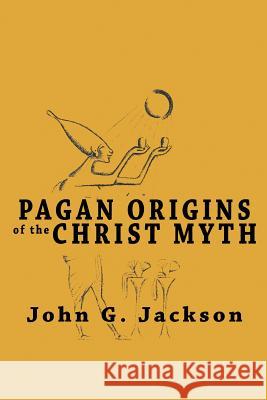 Pagan Origins of the Christ Myth John G. Jackson 9781684117154 WWW.Snowballpublishing.com - książka