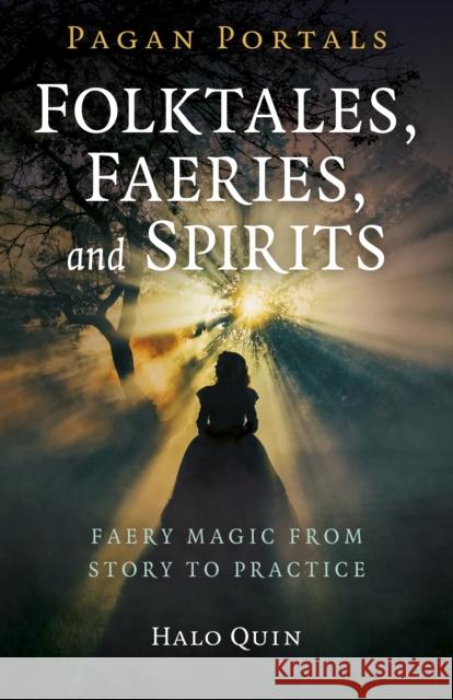 Pagan Portals - Folktales, Faeries, and Spirits: Faery magic from story to practice Halo Quin 9781785359415 Collective Ink - książka