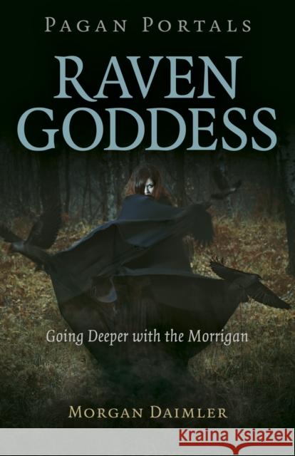 Pagan Portals - Raven Goddess: Going Deeper with the Morrigan Morgan Daimler 9781789044867 Collective Ink - książka