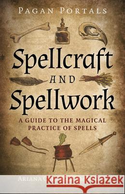 Pagan Portals - Spellcraft and Spellwork: A Guide to the Magical Practice of Spells Ariana Carrasca 9781803412535  - książka