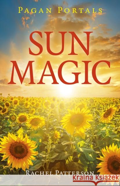 Pagan Portals - Sun Magic: How to live in harmony with the solar year Rachel Patterson 9781789041019 Collective Ink - książka