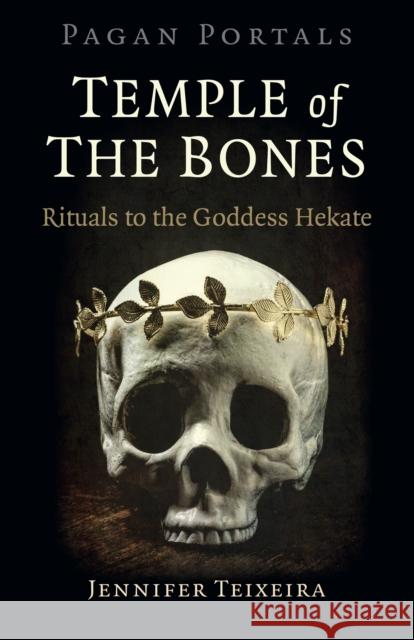 Pagan Portals - Temple of the Bones: Rituals to the Goddess Hekate Jennifer Teixeira 9781789042825 Moon Books - książka