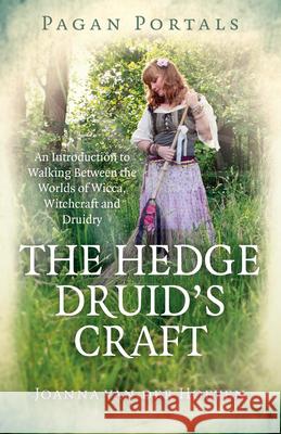 Pagan Portals - The Hedge Druid's Craft: An Introduction to Walking Between the Worlds of Wicca, Witchcraft and Druidry Joanna van der Hoeven 9781785357961 Collective Ink - książka