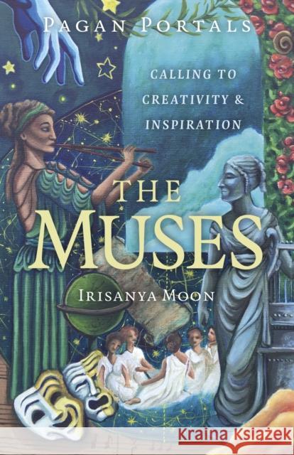 Pagan Portals - The Muses: Calling to Creativity & Inspiration Irisanya Moon 9781803417462 Moon Books - książka