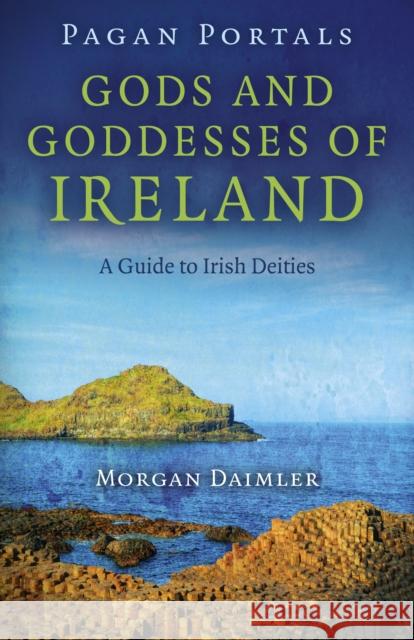 Pagan Portals – Gods and Goddesses of Ireland – A Guide to Irish Deities Morgan Daimler 9781782793151 Collective Ink - książka