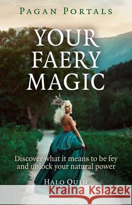 Pagan Portals – Your Faery Magic – Discover what it means to be fey and unlock your natural power Halo Quin 9781785350764 Collective Ink - książka
