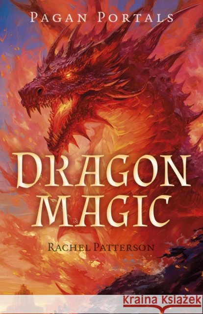 Pagan Portals - Dragon Magic Rachel Patterson 9781803414447 Collective Ink - książka