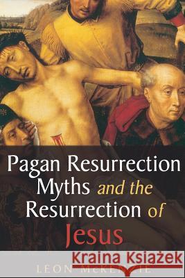Pagan Resurrection Myths and the Resurrection of Jesus: A Christian Perspective Leon McKenzie 9781880404249 Southern Academic Editions - książka