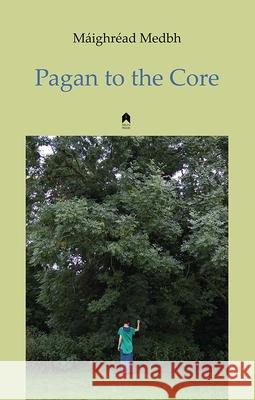 Pagan to the Core Maighread Medbh 9781851320882 Arlen House - książka